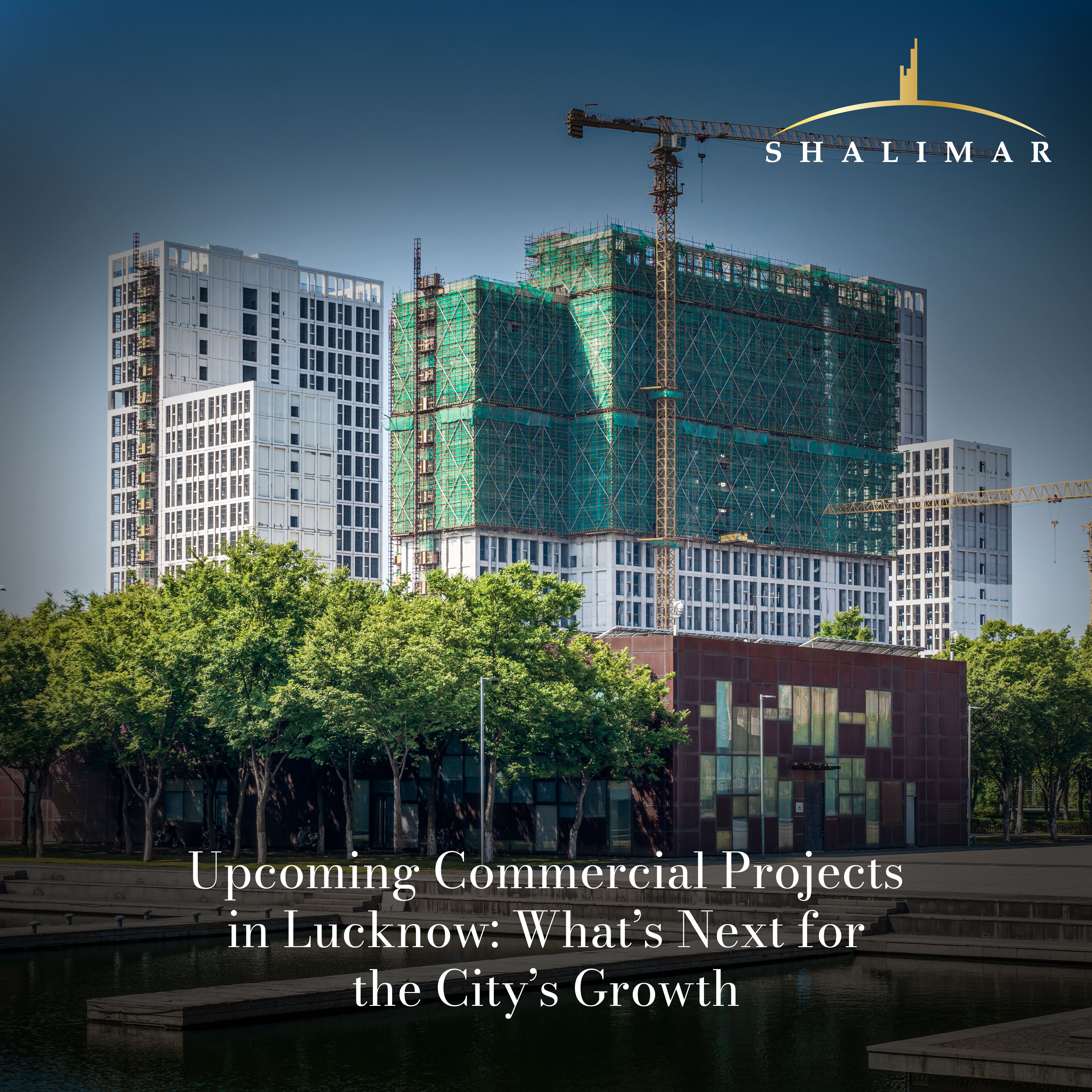 UPCOMING COMMERCIAL PROJECTS IN LUCKNOW: WHAT’S NEXT FOR THE CITY’S GROWTH